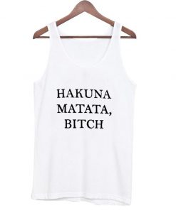 Hakuna Matata Bitch Tanktop