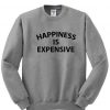 Hapiness is Expensive Sweatshirt
