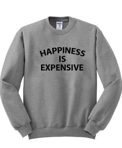 Hapiness is Expensive Sweatshirt