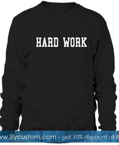 Hard Work Sweatshirt