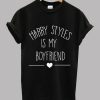 Harry Styles Is My Boyfriend - Harry Styles Shirt T shirt