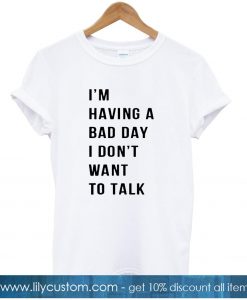 Having Bad Day Tshirt