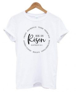 He Is Risen Easter T shirt