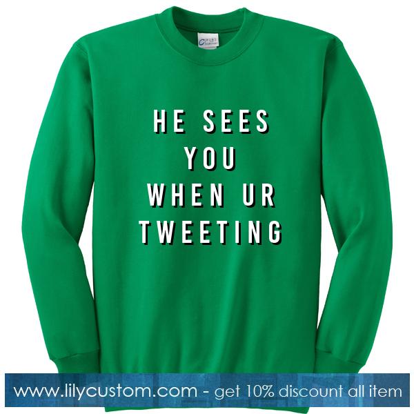 He Sees You When Ur Tweeting Sweatshirt