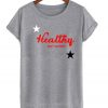 Healthy not skinny t shirt