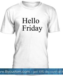 Hello Friday T shirt