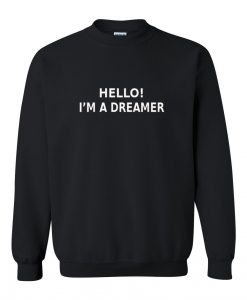 Hello I'm a dreamer sweatshirt