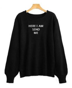 Here I Am Send Me Sweatshirt