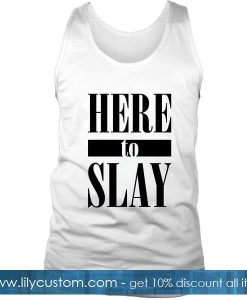 Here To Slay Tank Top