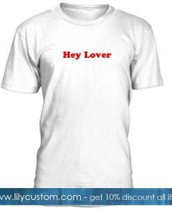 Hey Lover Tshirt