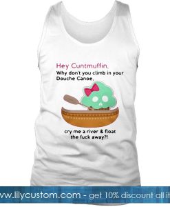 Hey cuntmuffin why Tank Top