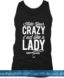 Hide Your Crazy Act Like A Lady Tanktop