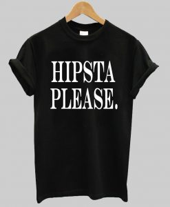 Hipsta please t-shirt