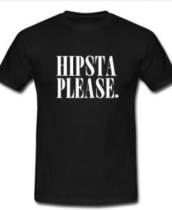 Hipsta please t shirt