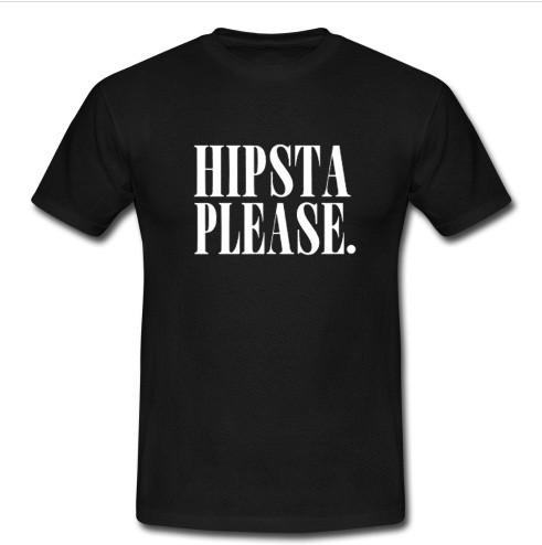 Hipsta please t shirt