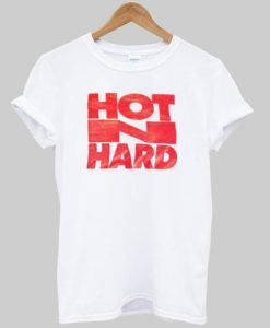 Hot n Hard T Shirt  SU