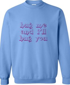 Hug Me And I'll Hug You Sweatshirt