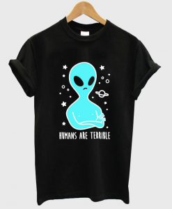 Humans Are Terrible t shirt