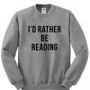 ID rather be reading sweatshirt