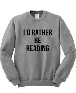 ID rather be reading sweatshirt