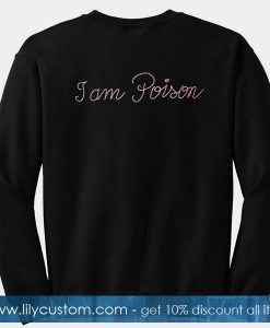 I Am Poison Sweatshirt Back