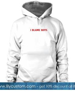 I Blame Boys Hoodie