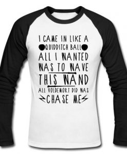 I Came In Like A Quidditch Ball Raglan longsleeve