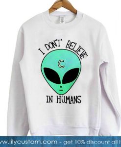 I Don’t Believe in Humans Sweatshirt