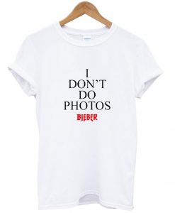 I Don't Do Photos Bieber T-shirt