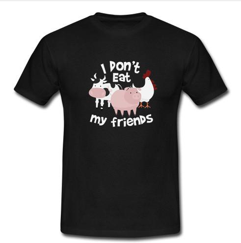 I Don't Eat My Friends Shirt