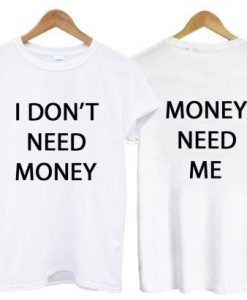 I Don’t Need Money T shirt two side