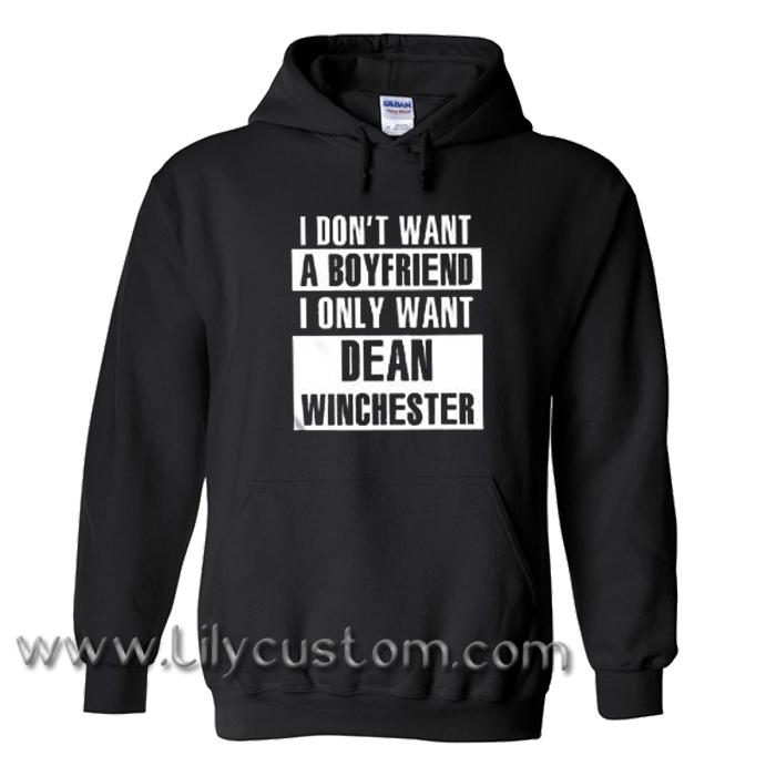 I Don’t Want A Boyfriend I Only Want Dean Winchester Hoodie (LIM)