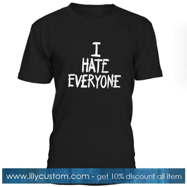 I Hate Everyone T Shirt