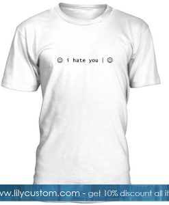 I Hate You Smiley Face T Shirt