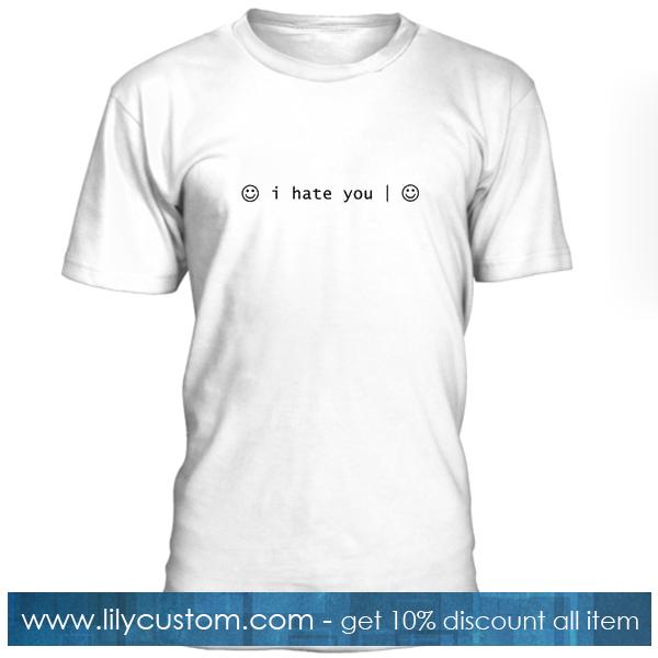 I Hate You Smiley Face T Shirt