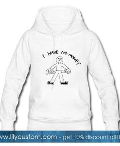 I Have No Money Hoodie