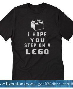 I Hope You Step On A Lego T-Shirt