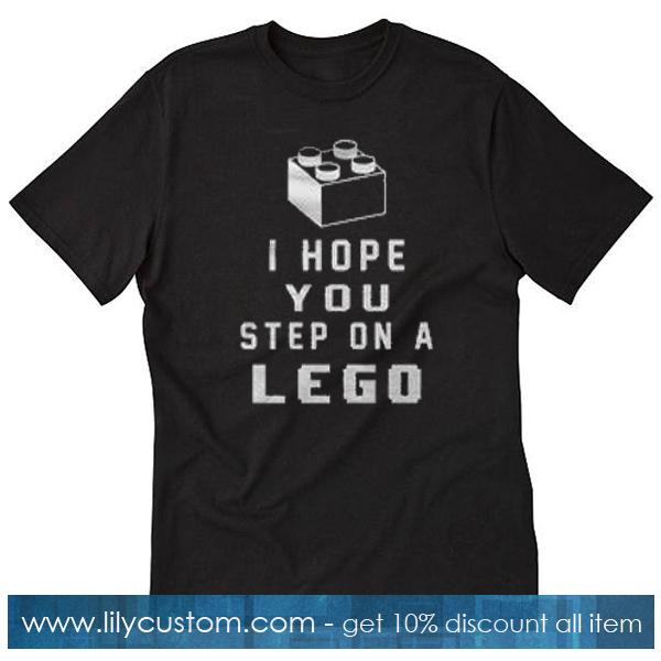 I Hope You Step On A Lego T-Shirt