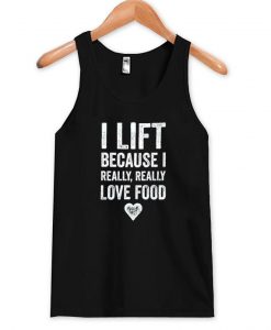 I Lift Because I Really tanktop