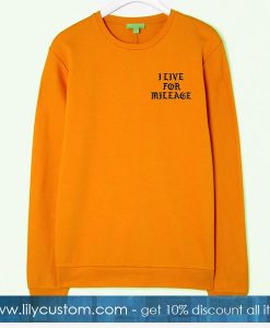 I Live For Mileage Sweatshirt