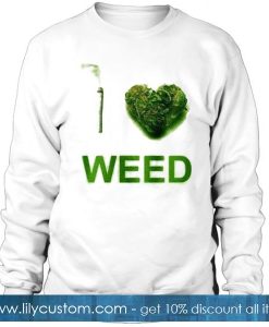 I Love Weed Sweatshirt