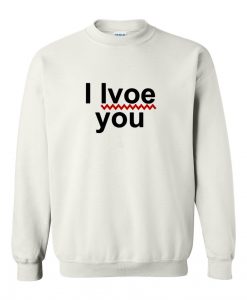 I Lvoe You Sweatshirt