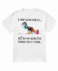 I May Look Calm But In My Head I've Pecked You 3 Time T Shirt  SU