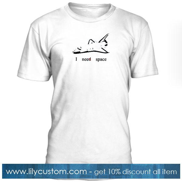 I Need Space T Shirt