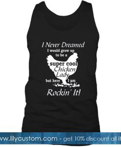 I Never Dreamed Super Cool Chicken Lady Tank Top