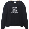 I Run On Coffee sweatshirt