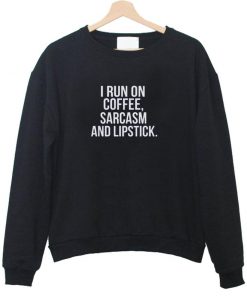 I Run On Coffee sweatshirt