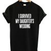 I Survived My Daughter’s Wedding T-shirt