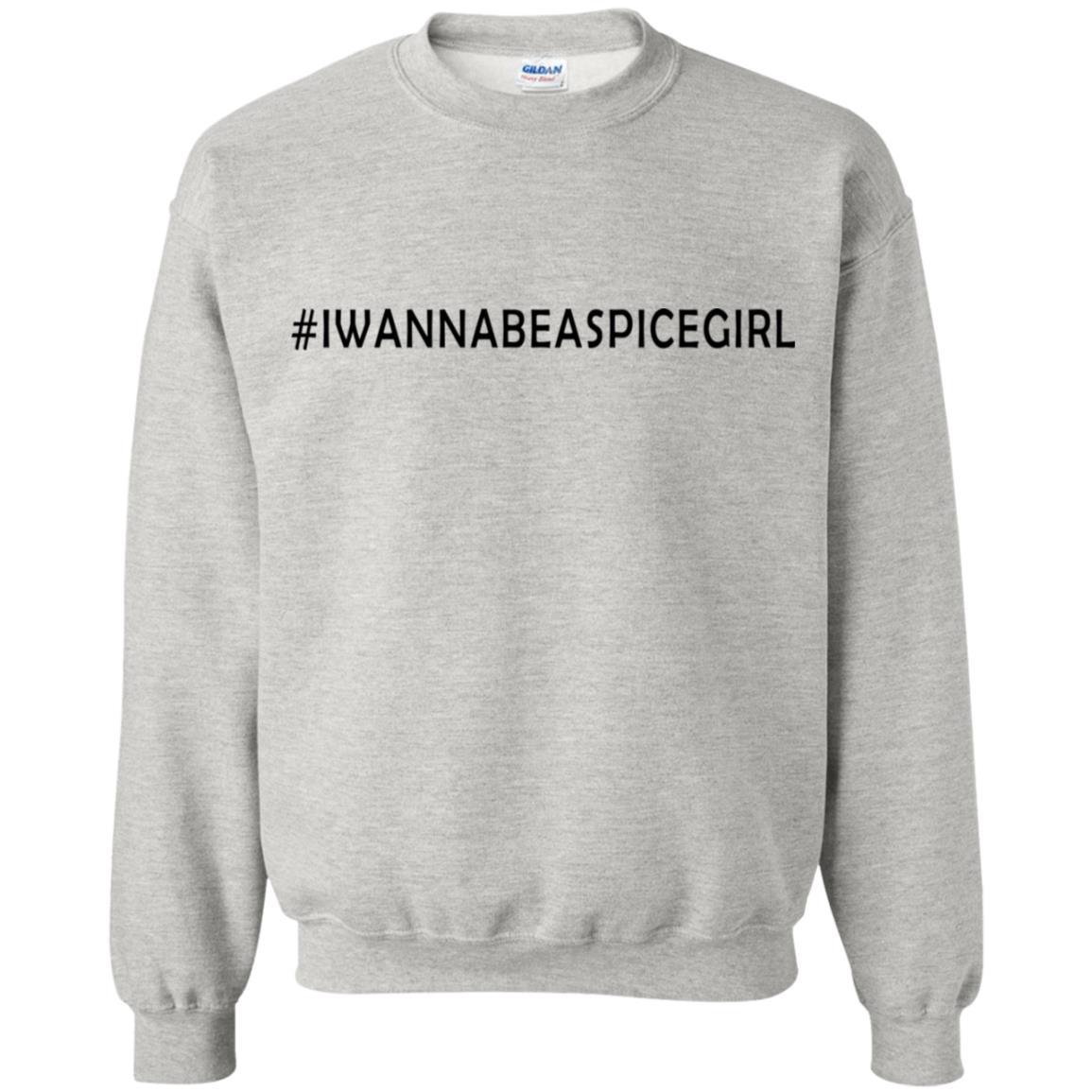 I Wanna Be A Spice Girl Trending Sweatshirt  SU