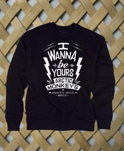 I Wanna Be Yours Artic Monkeys sweatshirt